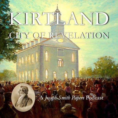 Kirtland, City of Revelation: A Joseph Smith Papers Podcast