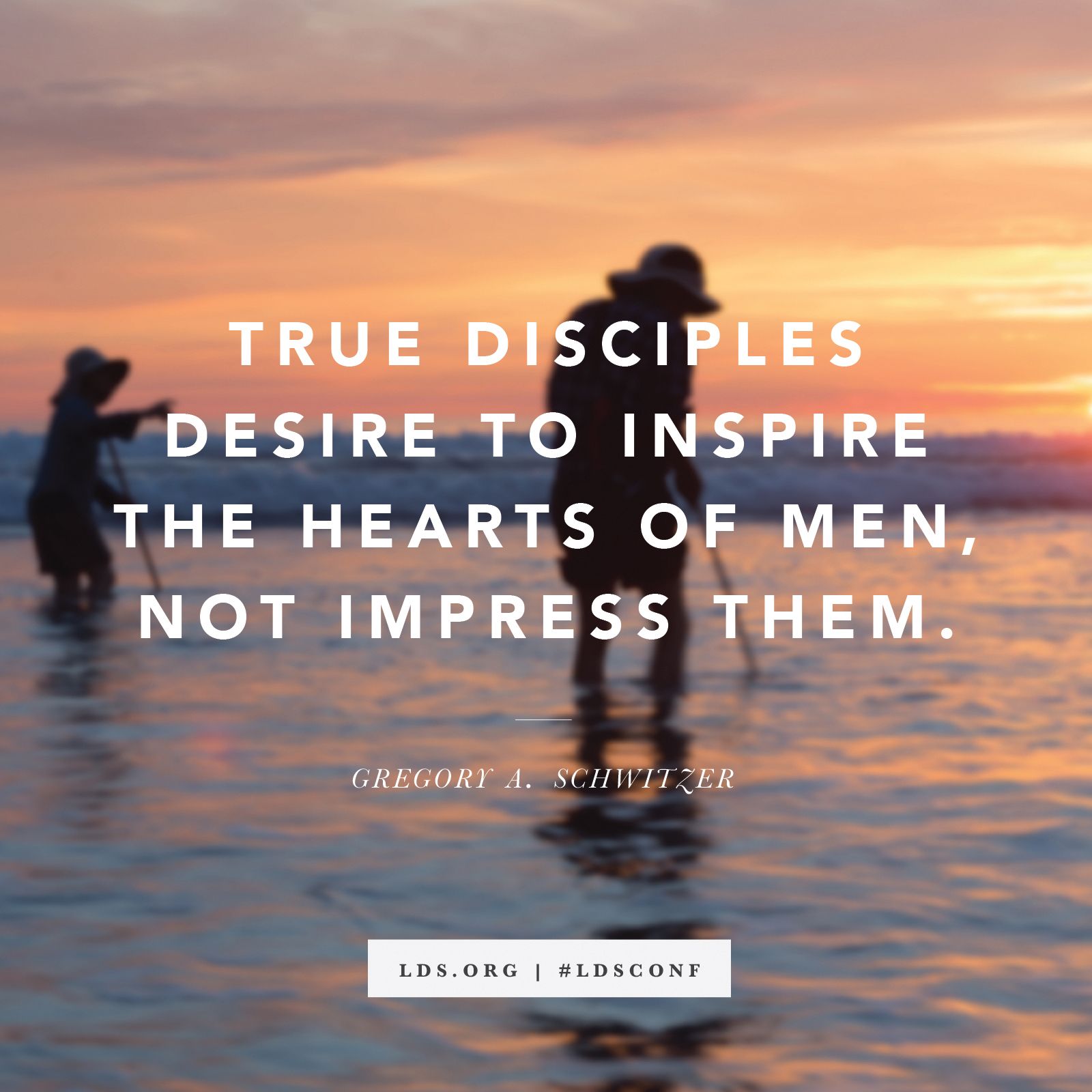 “True disciples desire to inspire the hearts of men, not just impress them.” —Elder Gregory A. Schwitzer, “Let the Clarion Trumpet Sound”