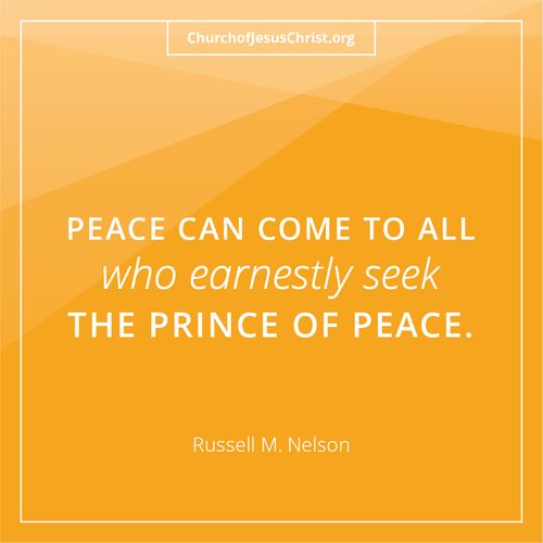 "Peace Can Come To All Who Earnestly Seek The Prince Of Peace." - Russell M. Nelson Do Not Copy.