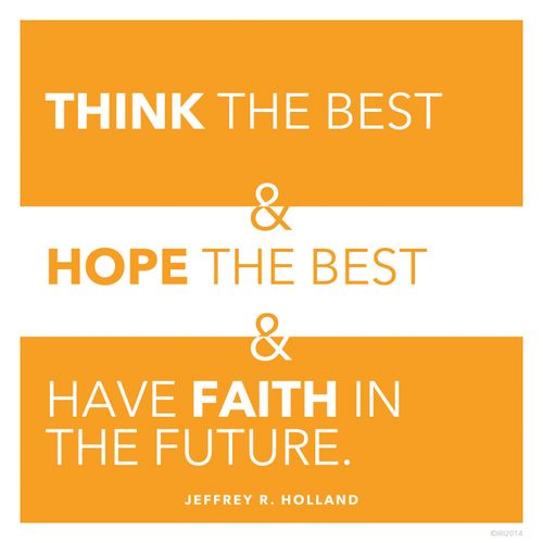 A simple orange and white graphic with a quote by Elder Jeffrey R. Holland: “Think the best … and have faith in the future.”