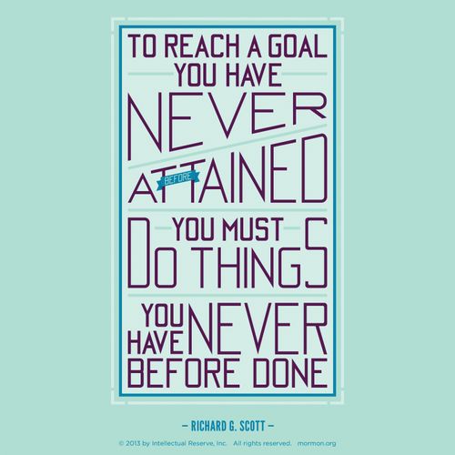 A green and purple graphic with a quote by Elder Richard G. Scott: “To reach a goal you have never … attained, you must do things you have never … done.”