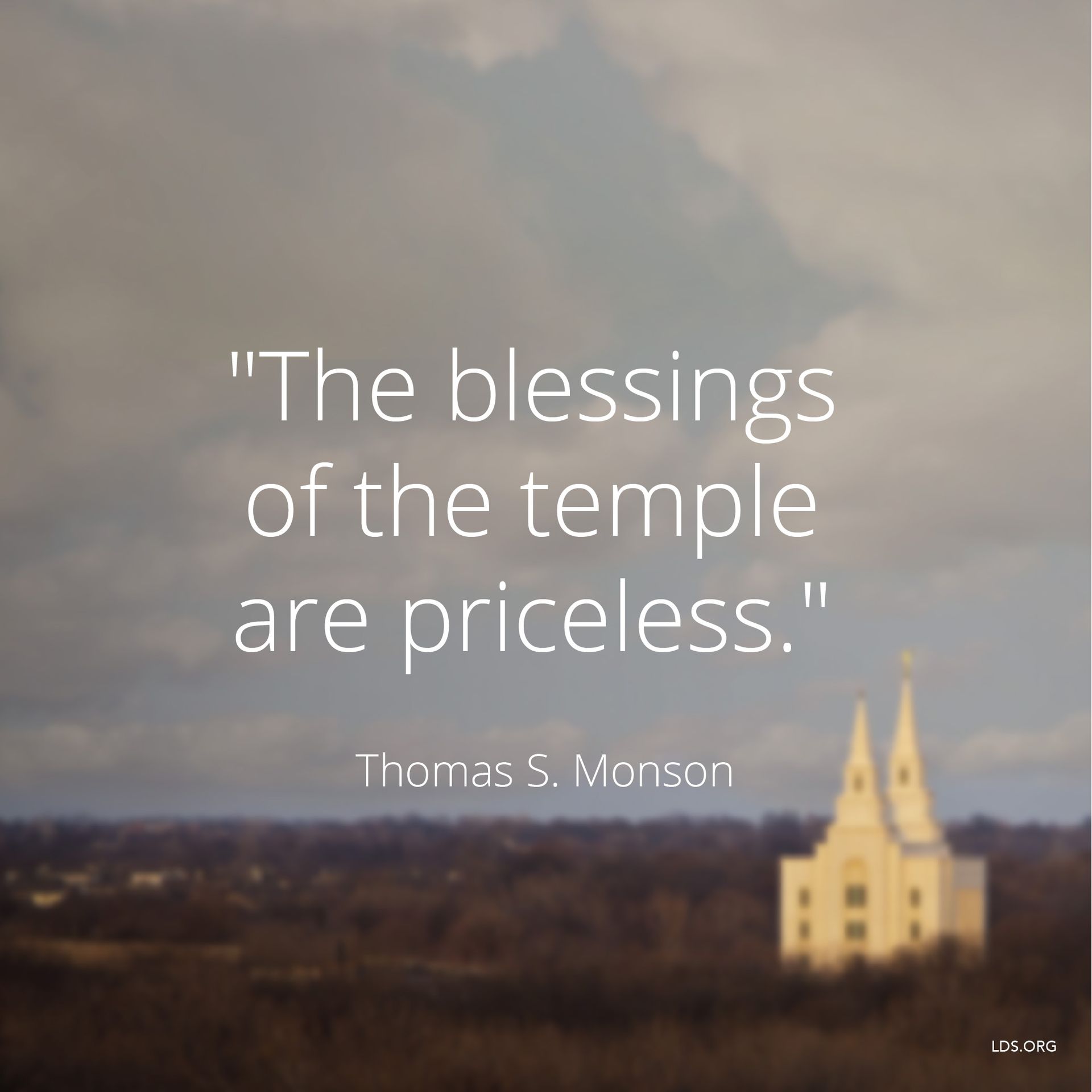 “The blessings of the temple are priceless.”—President Thomas S. Monson, “Blessings of the Temple” © undefined ipCode 1.