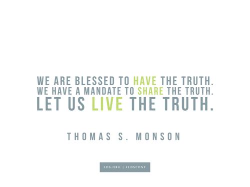 Meme with a quote from Thomas S. Monson reading "We are blessed to have the truth. We have a mandate to share the truth. Let us live the truth."