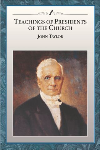 Teachings of Presidents of the Church: John Taylor