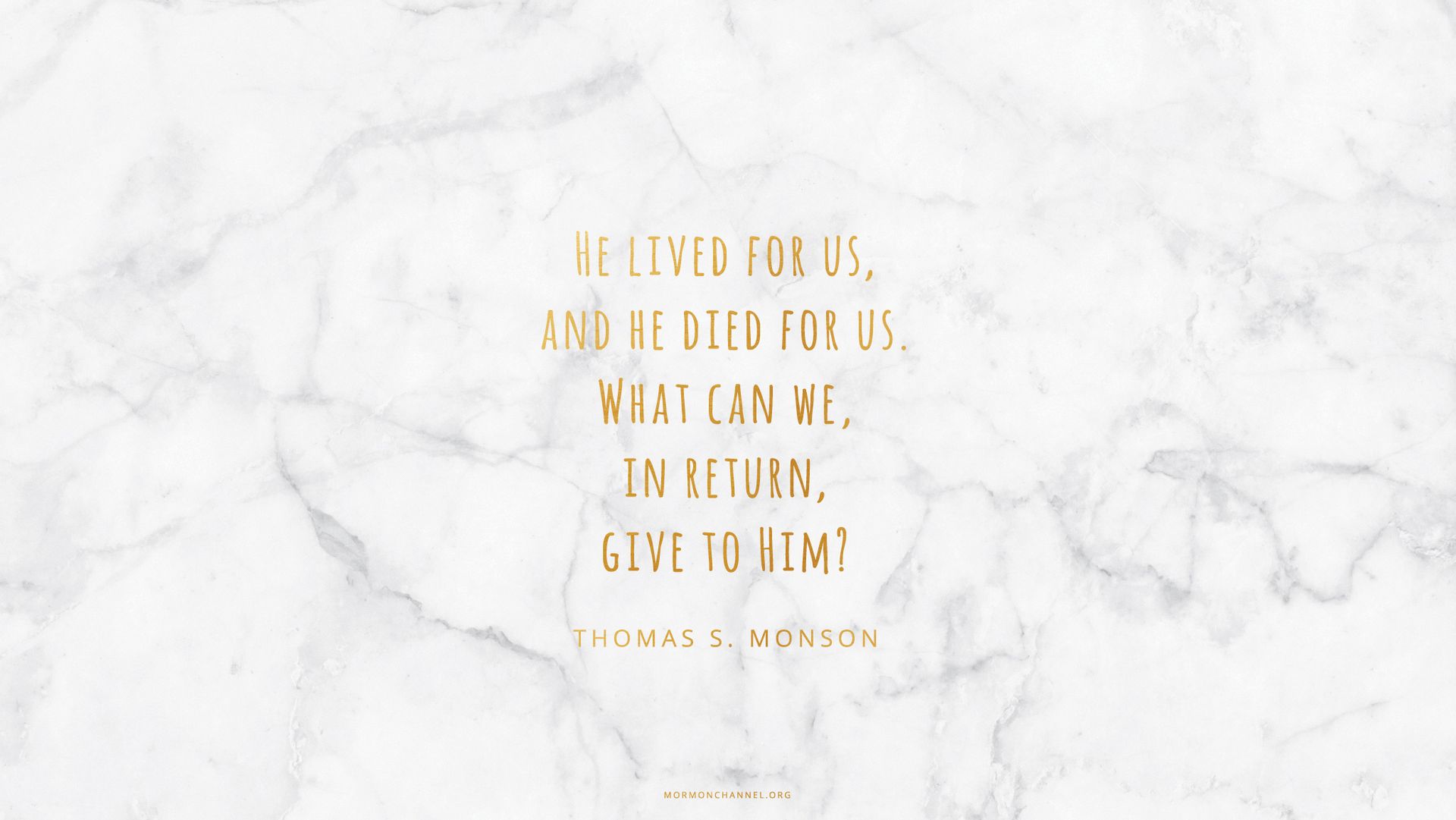 “He lived for us, and He died for us. What can we, in return, give to Him?”—President Thomas S. Monson, “The Real Joy of Christmas”