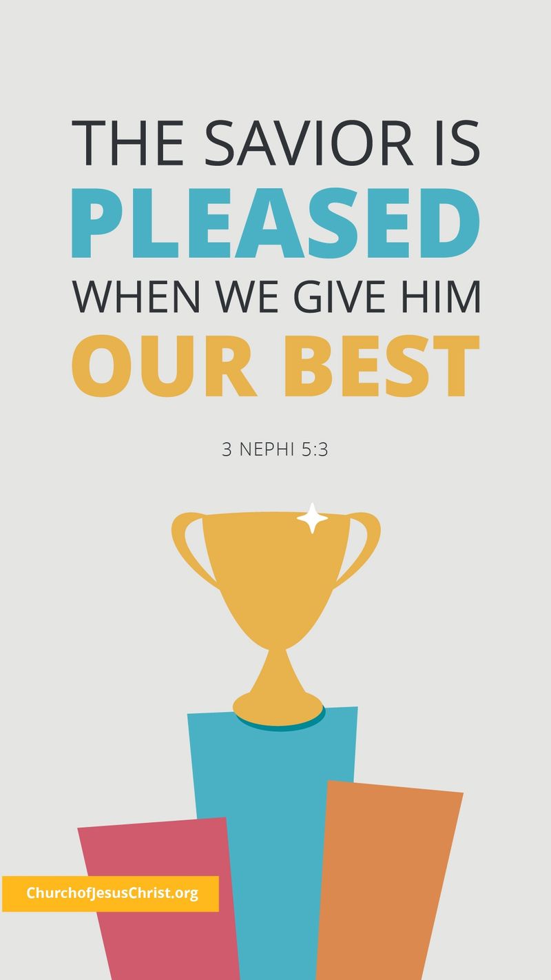 The Savior is pleased when we give Him our best. — See 3 Nephi 5:3