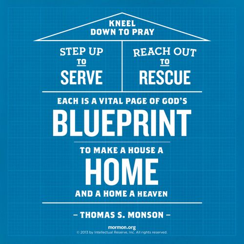 A blueprint-like graphic with a quote by President Thomas S. Monson: “Kneel down to pray. Step up to serve. Reach out to rescue.”