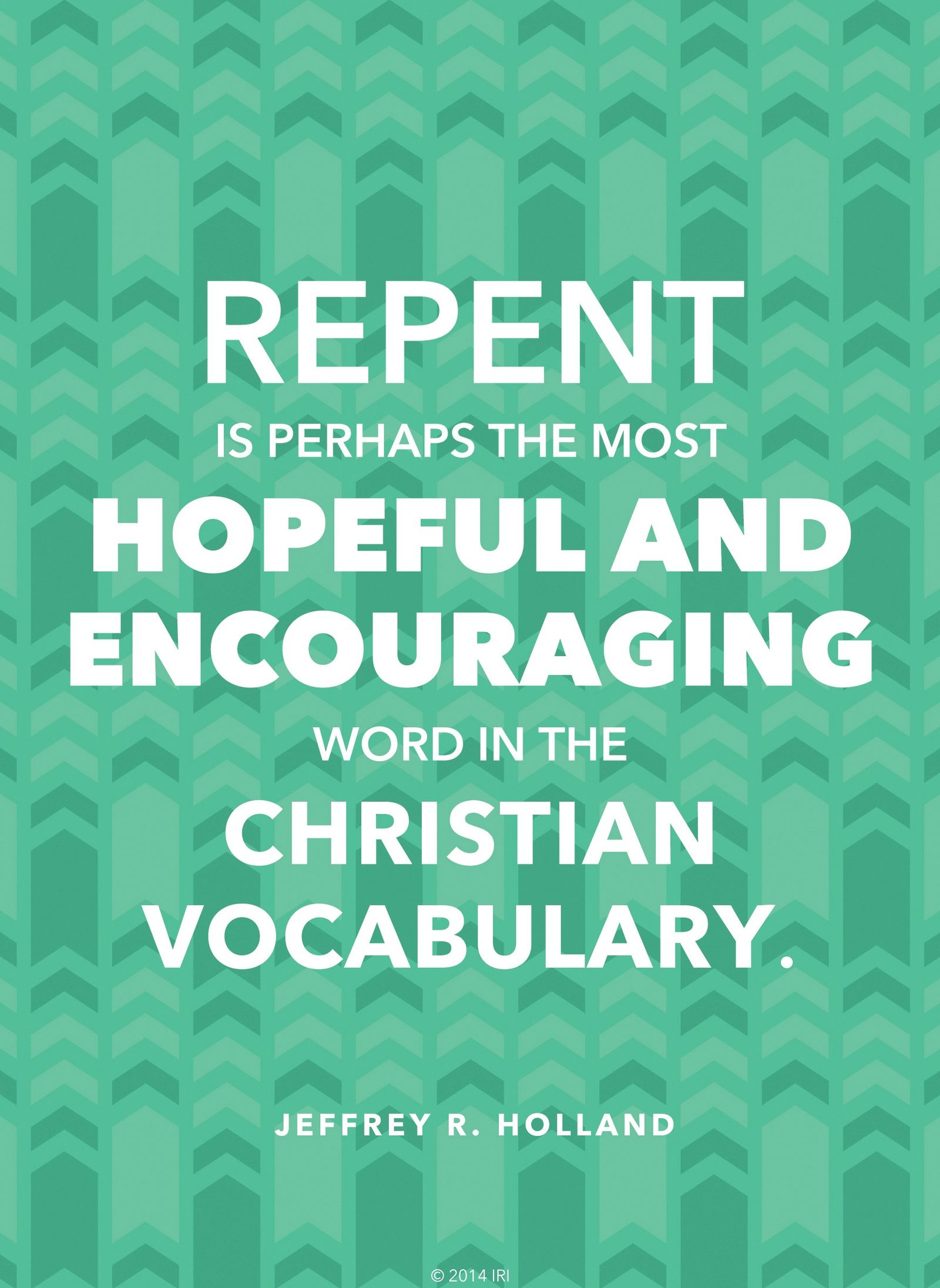 “Repent is perhaps the most hopeful and encouraging word in the Christian vocabulary.”—Elder Jeffrey R. Holland, “Broken Things to Mend”
