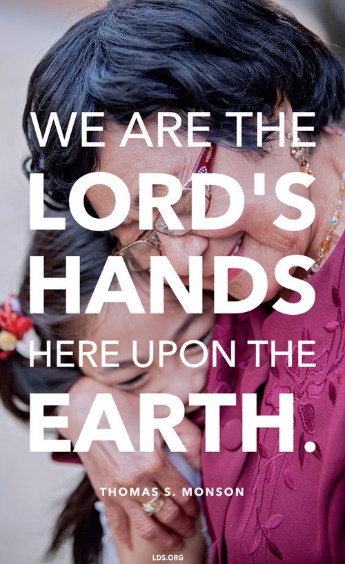 An image of a woman and girl hugging, coupled with a quote by President Thomas S. Monson: “We are the Lord’s hands here upon the earth.”