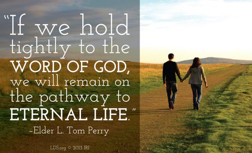 A photograph of a couple holding hands, combined with a quote by Elder L. Tom Perry: “If we hold tightly to the word of God, we will remain on the pathway.”
