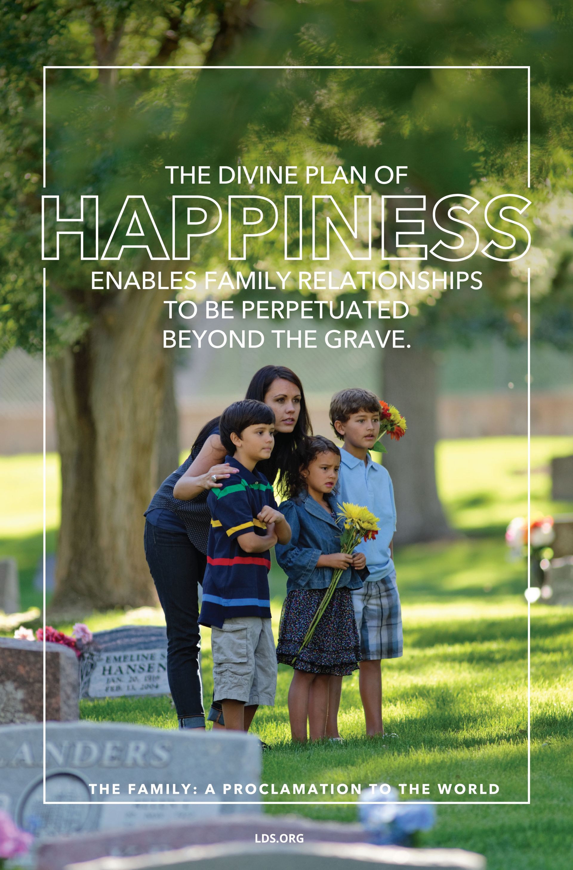 “The divine plan of happiness enables family relationships to be perpetuated beyond the grave.”—“The Family: A Proclamation to the World”