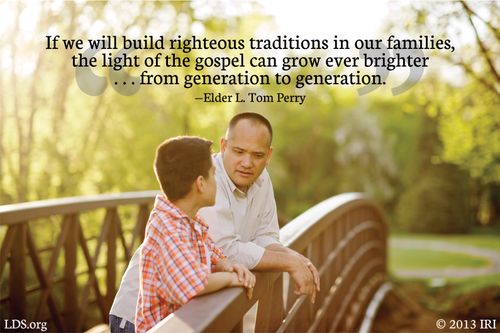 An image of a father and son, coupled with a quote by Elder L. Tom Perry, “If we will build righteous traditions … the light of the gospel can grow ever brighter.”