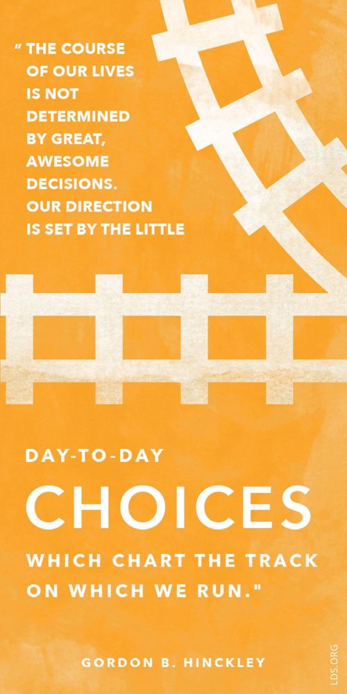 A graphic of train tracks coupled with a quote by President Gordon B. Hinckley: “The course of our lives is … determined by … day-to-day choices.”
