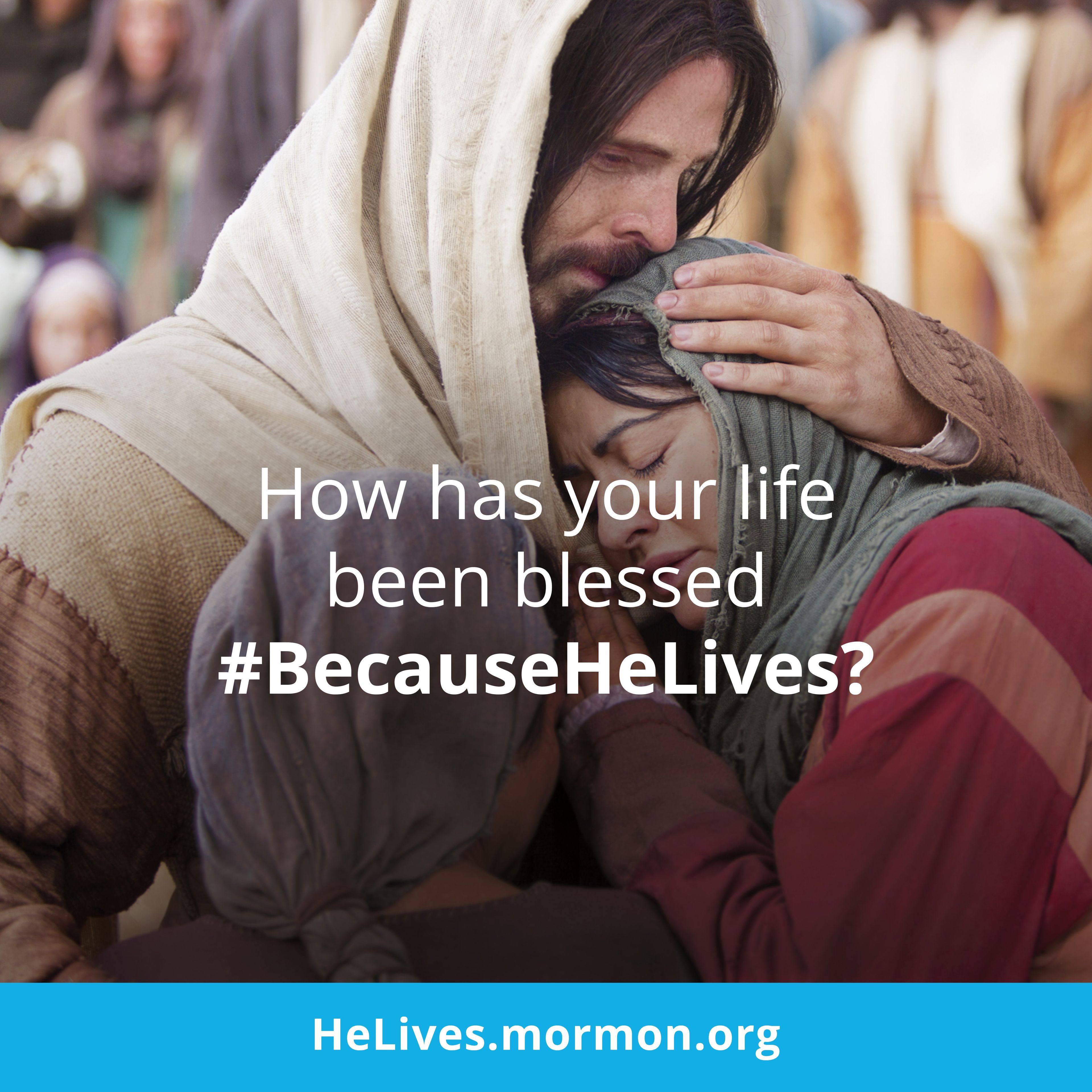 How has your life been blessed #BecauseHeLives? HeLives.mormon.org