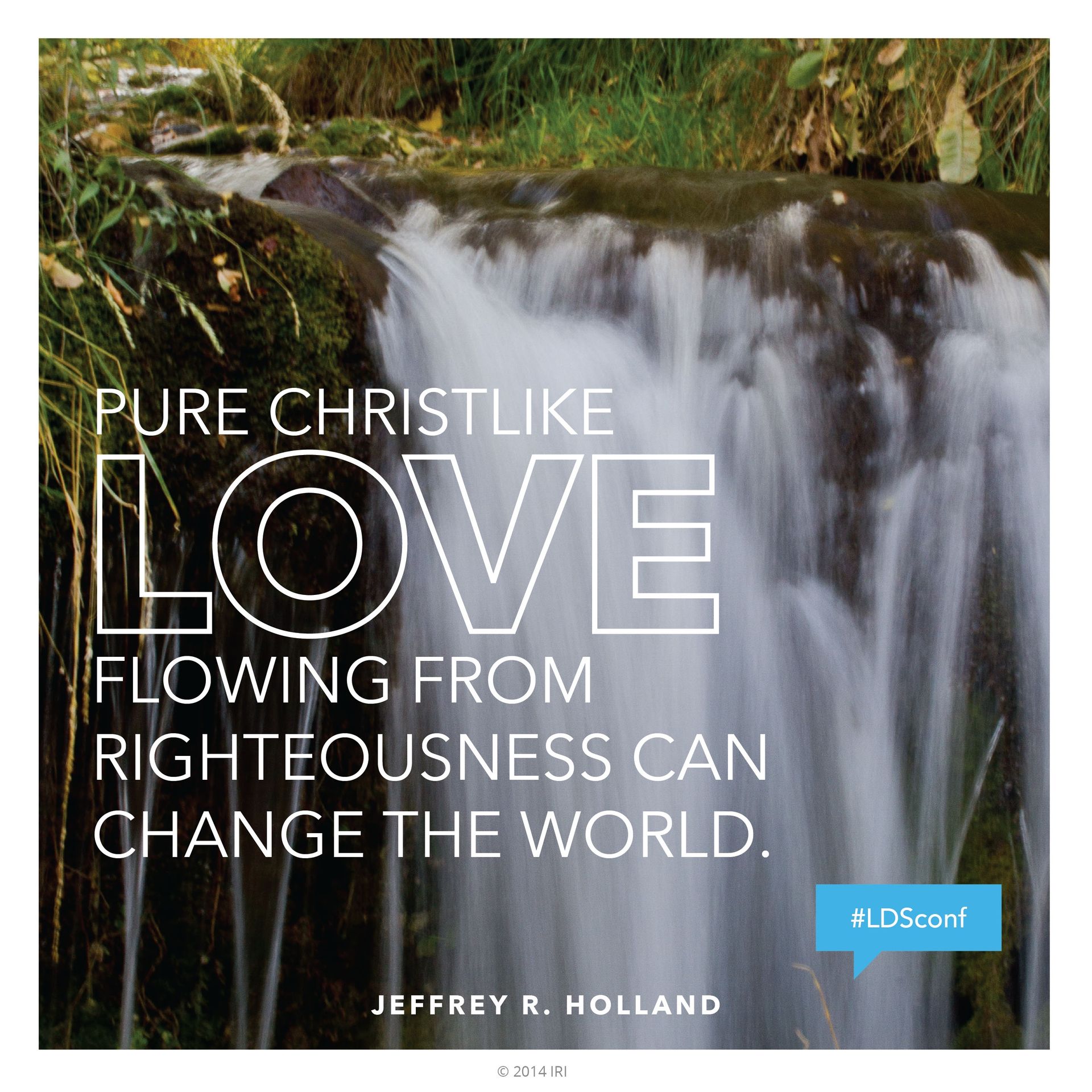“Pure Christlike love flowing from righteousness can change the world.”—Elder Jeffrey R. Holland, “The Cost—and Blessings—of Discipleship” © undefined ipCode 1.