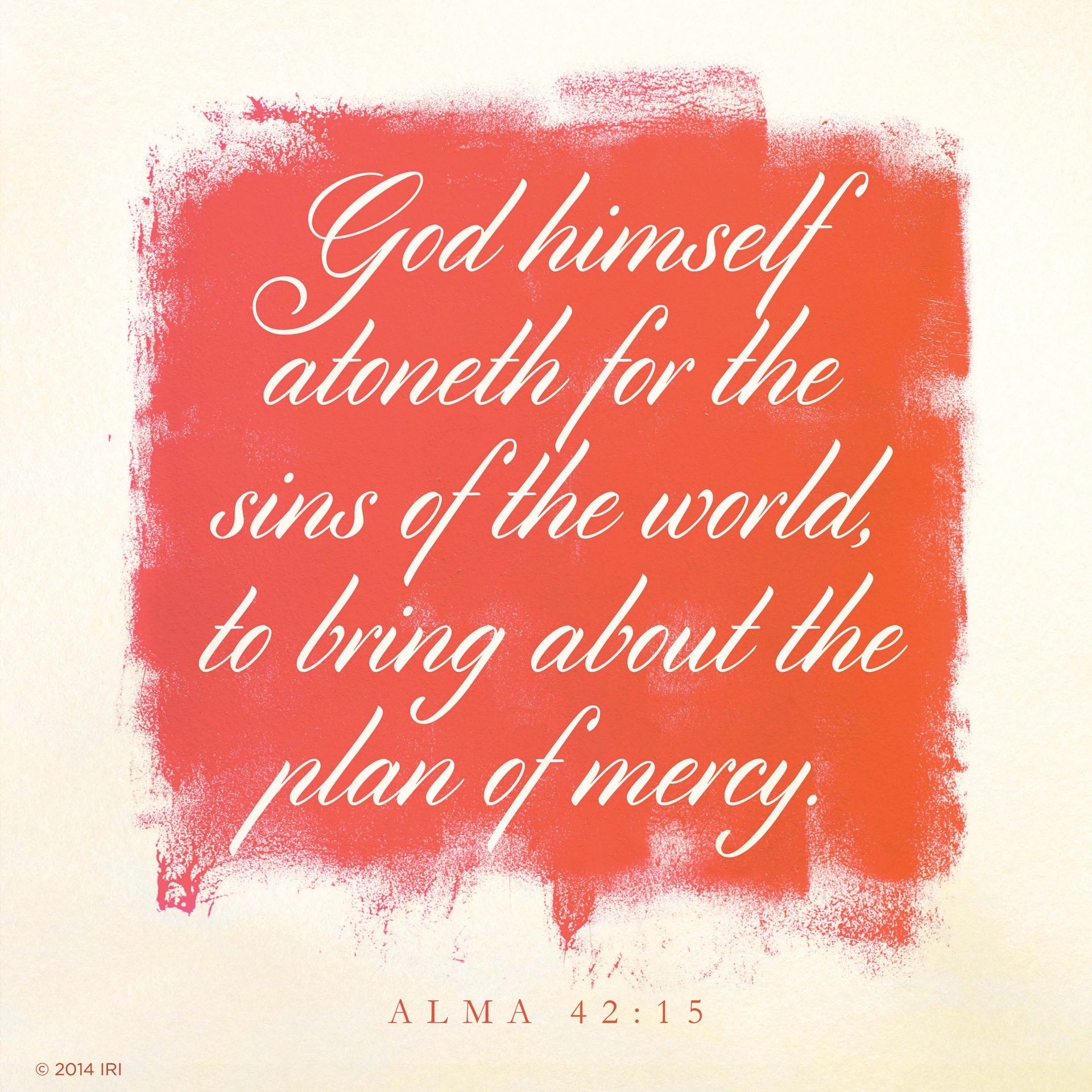 “God himself atoneth for the sins of the world, to bring about the plan of mercy.” —Alma 42:15