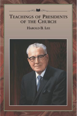 Teachings of Presidents of the Church: Harold B. Lee