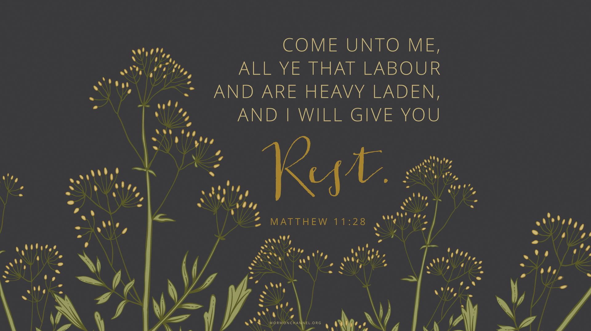 “Come unto me, all ye that labour and are heavy laden, and I will give you rest.”—Matthew 11:28
