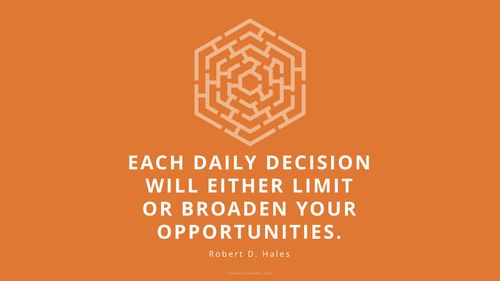 A graphic of a hexagonal maze against an orange background with a quote by Elder Robert D. Hales: “Each daily decision will either limit or broaden your opportunities.”