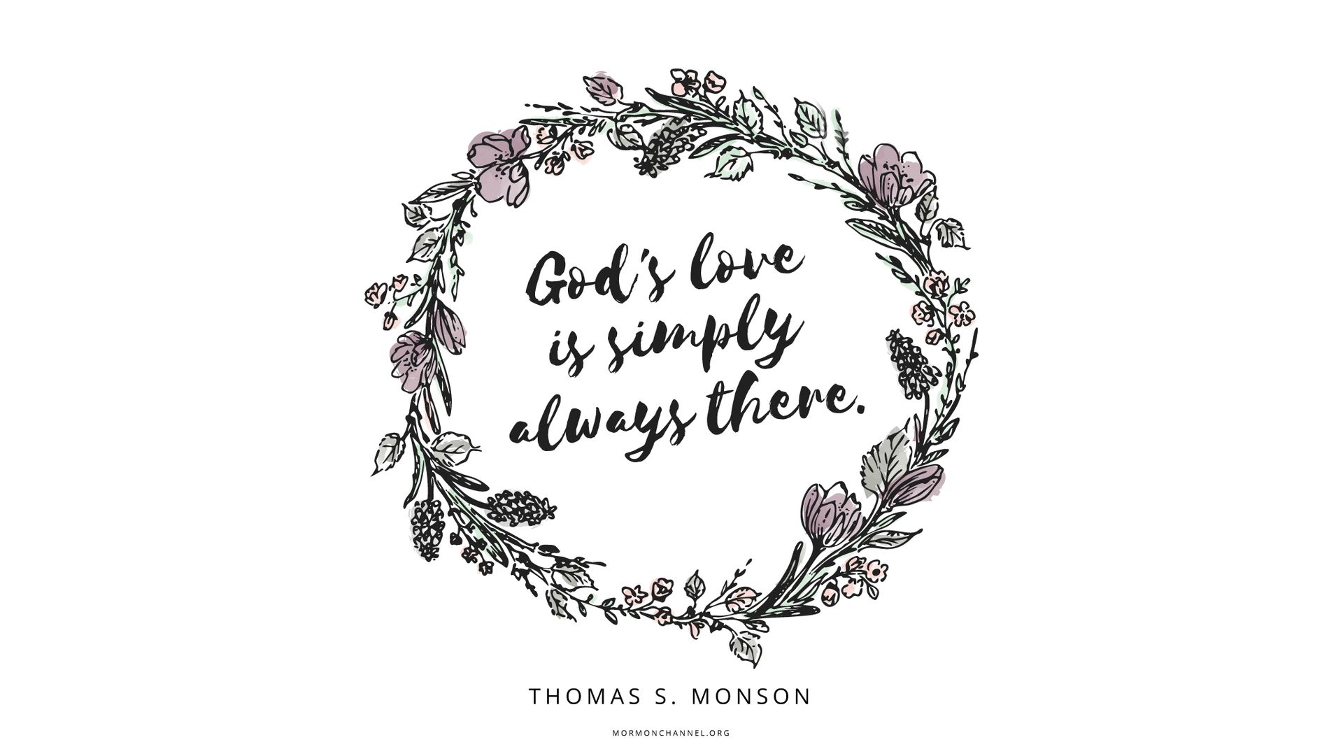 “God’s love is … simply always there.”—President Thomas S. Monson, “We Never Walk Alone”