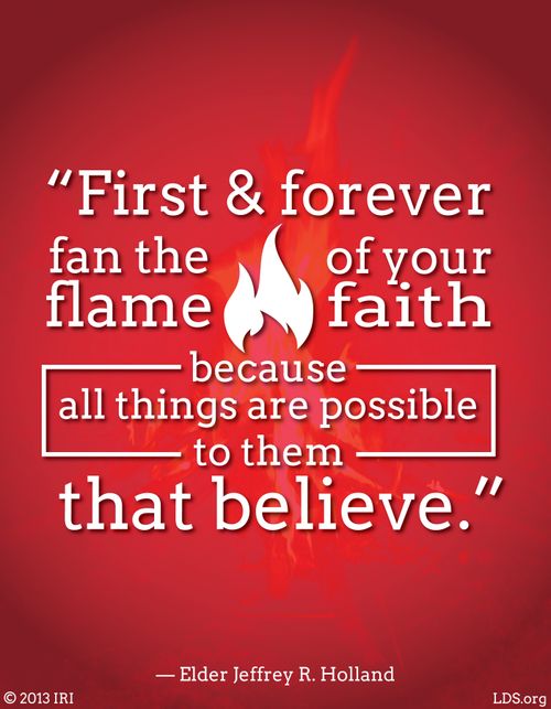 An image of a fire coupled with a quote by Elder Jeffrey R. Holland: “Fan the flame of your faith.”