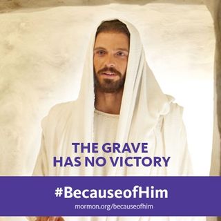 The grave has no victory. #BecauseofHim, mormon.org/becauseofhim © undefined ipCode 1.