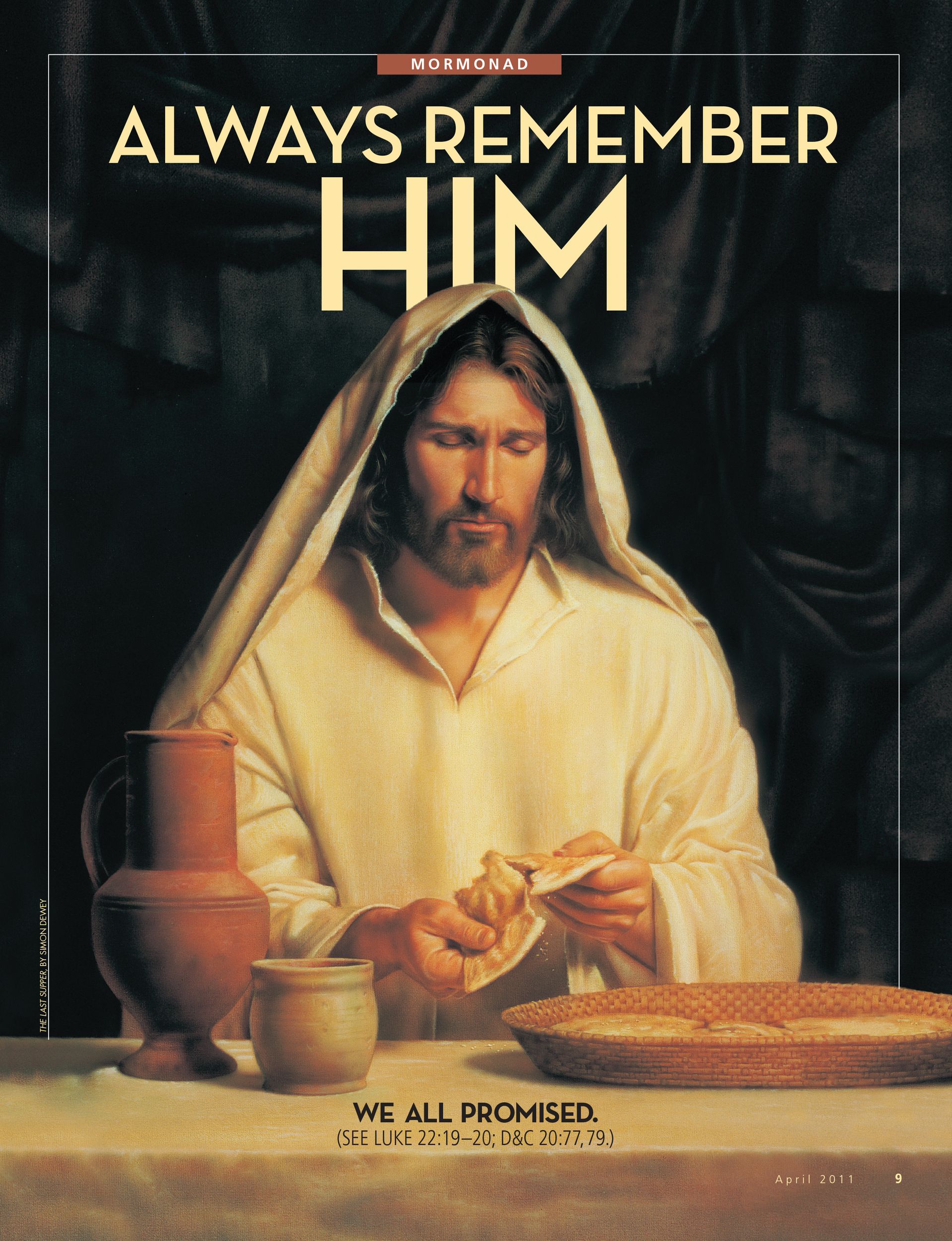 Always Remember Him. We all promised. (See Luke 22:19–20; D&C 20:77,79.) Apr. 2011 © undefined ipCode 1.