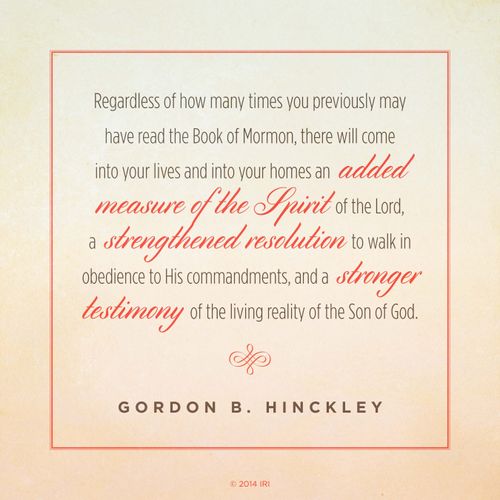 A neutral tan background coupled with a quote by President Gordon B. Hinckley: “Regardless of how many times you have read the Book of Mormon, there will come … an added measure of the Spirit of the Lord.”