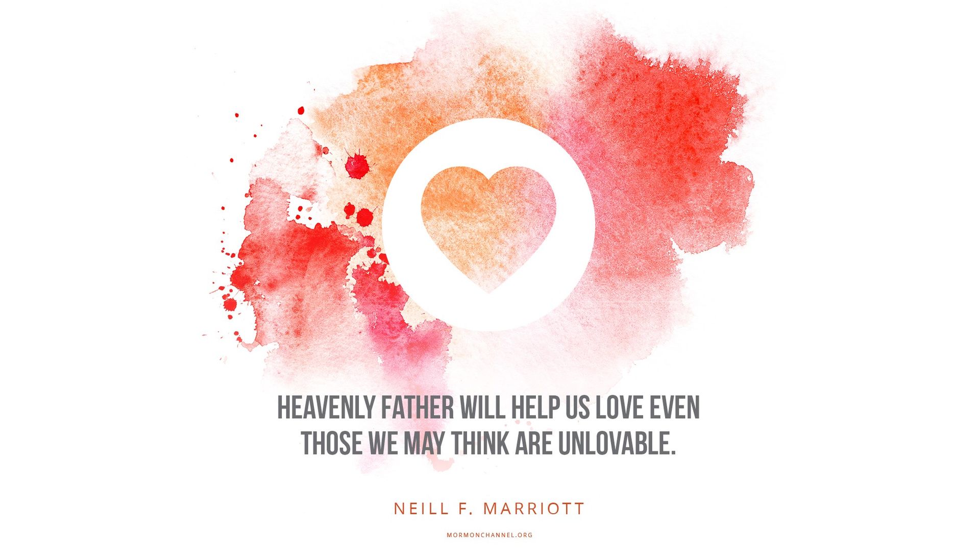 “Heavenly Father will help us love even those we may think are unlovable.”—Sister Neill F. Marriott, “Abiding in God and Repairing the Breach” © undefined ipCode 1.