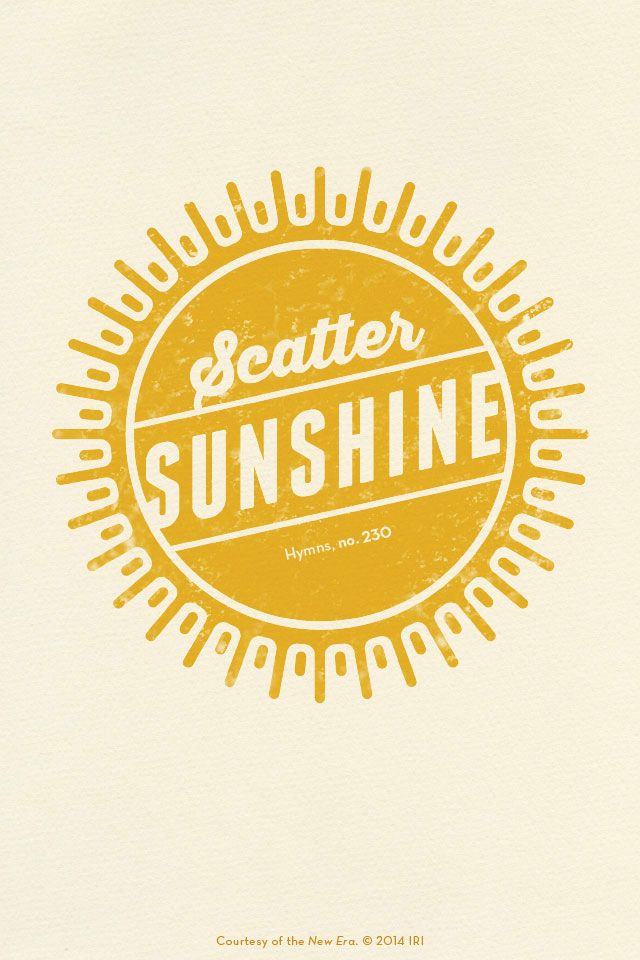 “Scatter sunshine.”—Hymns, no. 230, “Scatter Sunshine.” Courtesy of the New Era, July 2014, “Outsmart Your Smartphone and Other Devices.”