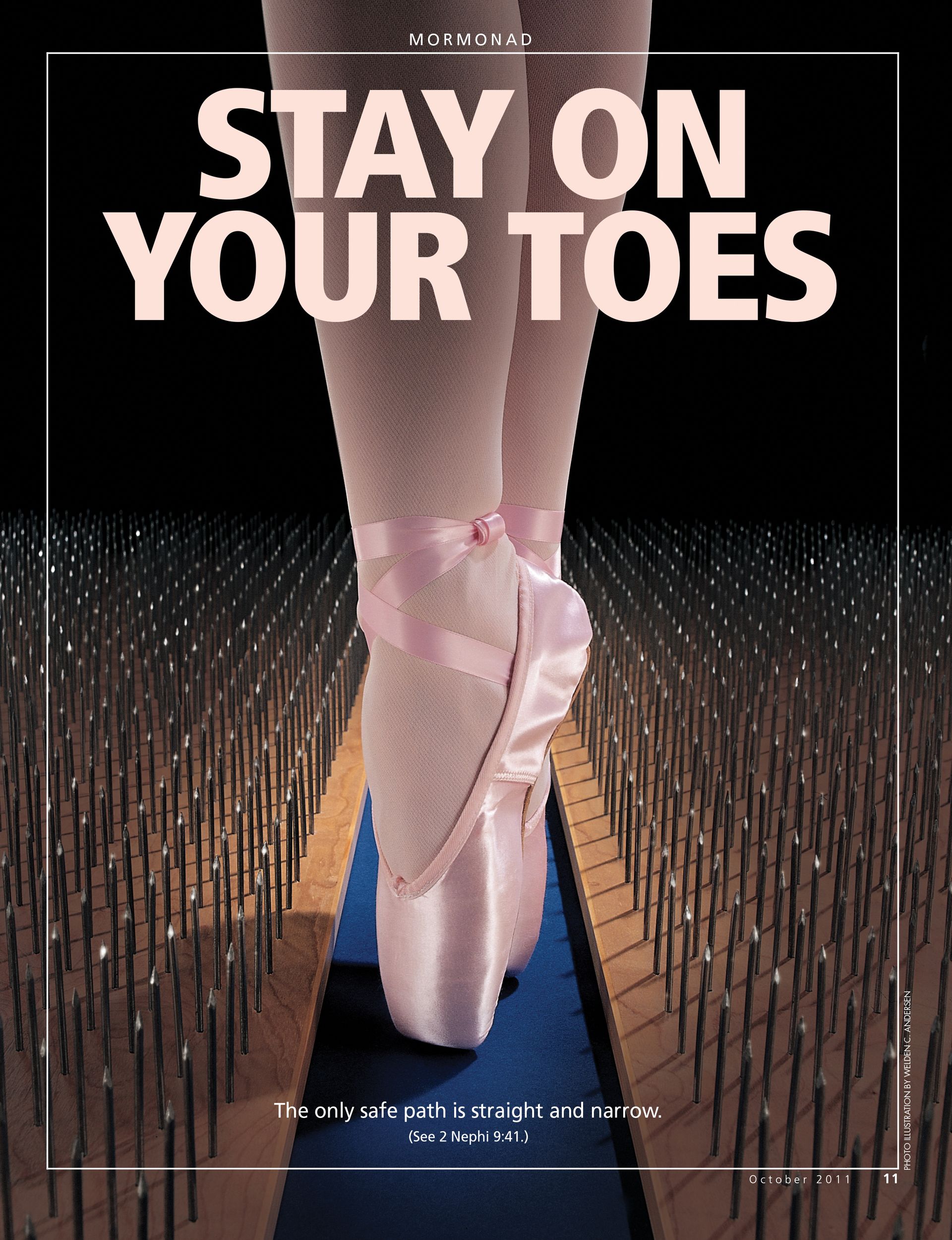 Stay on Your Toes. The only safe path is straight and narrow. (See 2 Nephi 9:41.) Oct. 2011 © undefined ipCode 1.