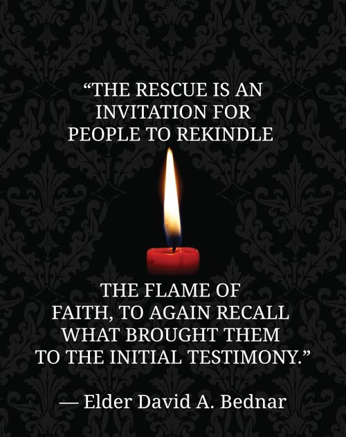 An image of a candle flame coupled with a quote by Elder David A. Bednar: “The rescue is an invitation for people to rekindle the flame of faith.”