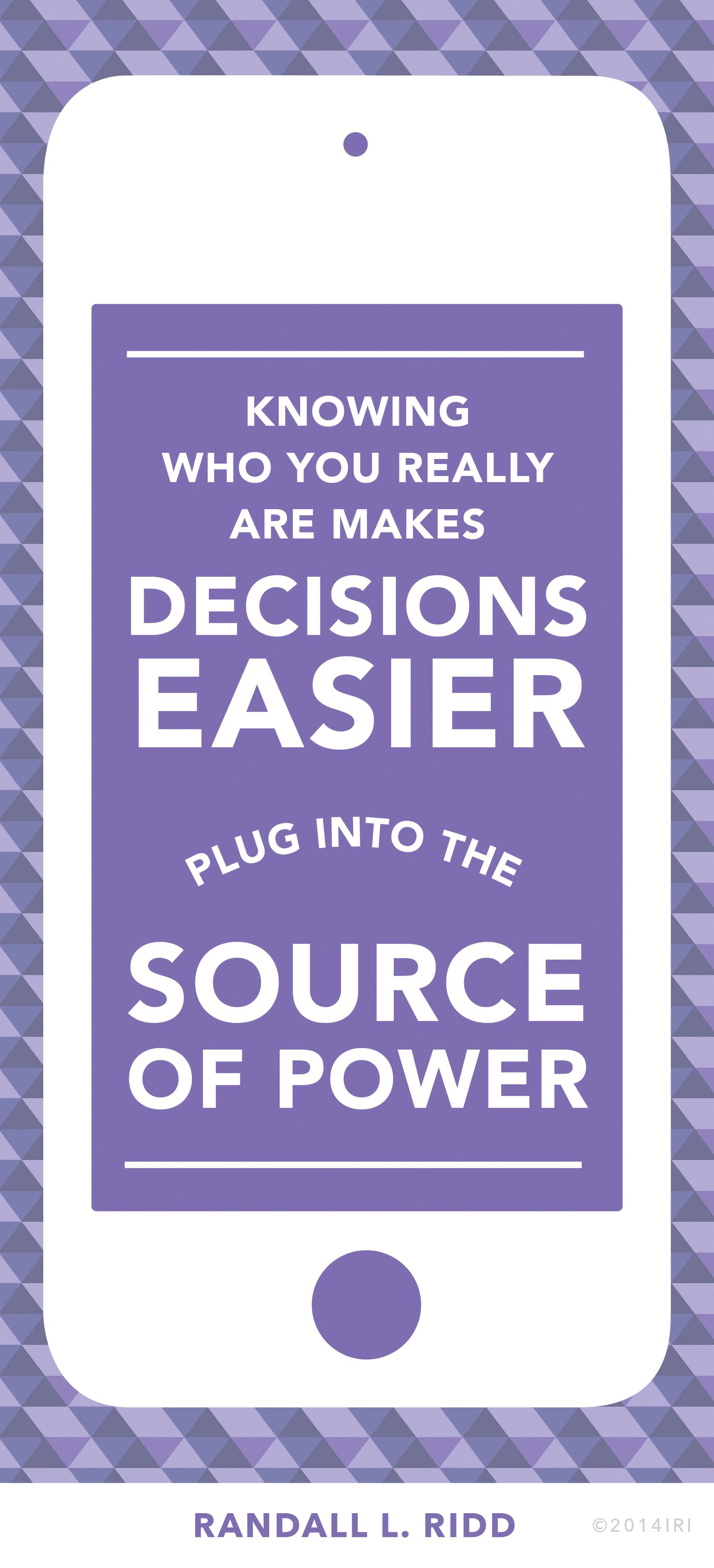 “Knowing who you really are makes decisions easier. Plug into the source of power.”—Brother Randall L. Ridd, “The Choice Generation”