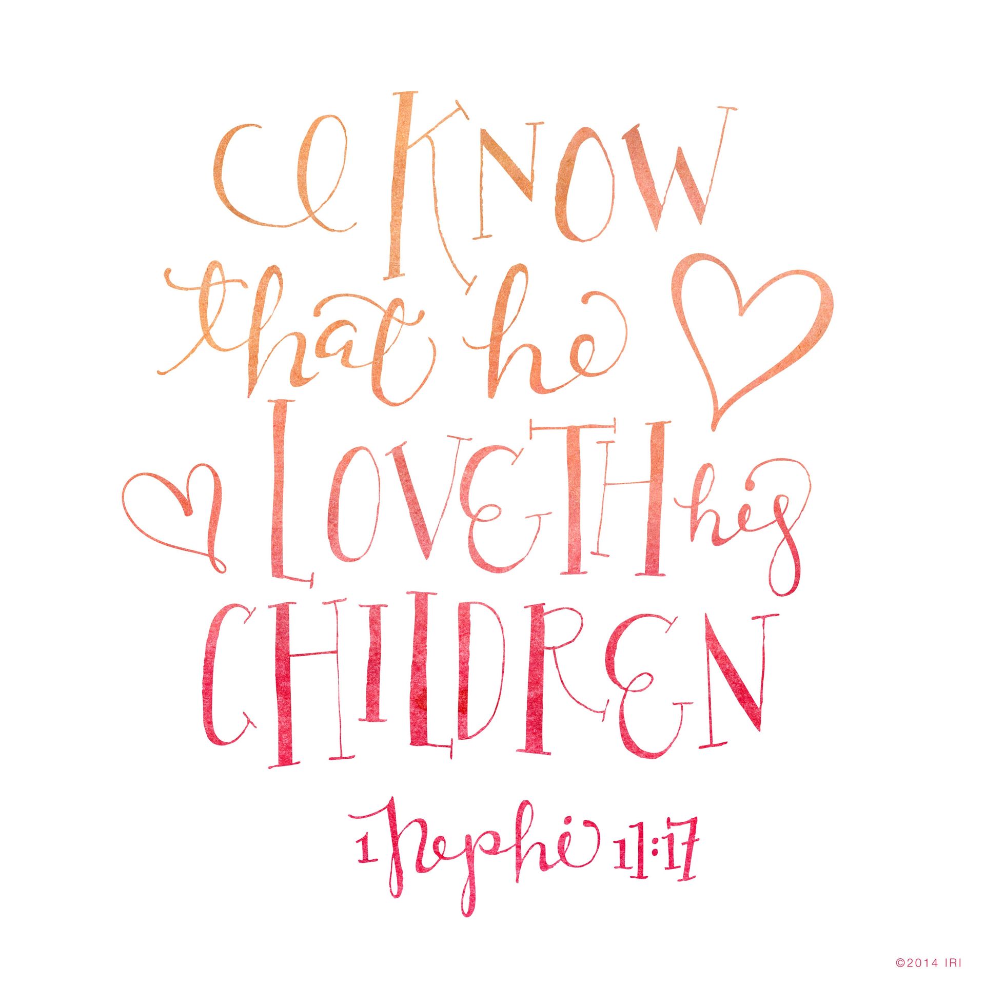 “I know that he loveth his children.”—1 Nephi 11:17