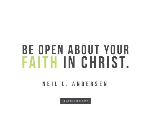 Meme with a quote from Neil L. Andersen reading "Be open about your faith in Christ."