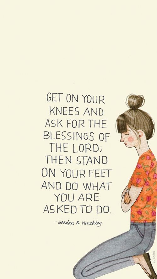 An illustration of a young woman kneeling and praying, with a quote from President Gordon B. Hinckley: “Get on your knees.”