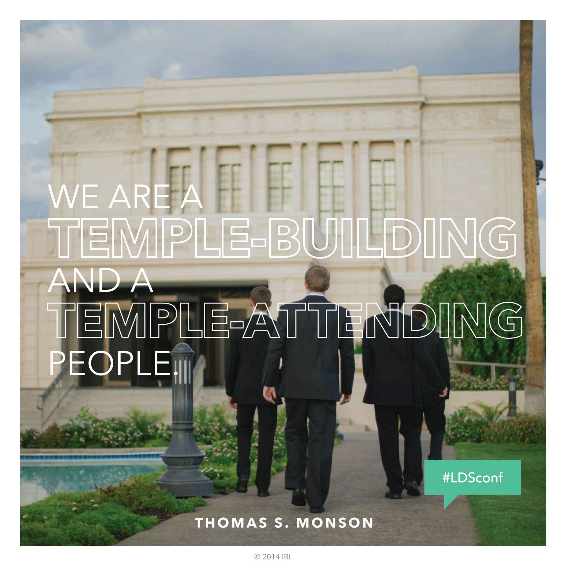“We are a temple-building and a temple-attending people.”—President Thomas S. Monson, “Welcome to Conference” © undefined ipCode 1.