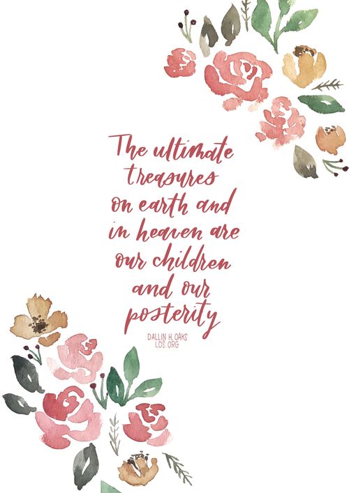 Text quote reading “The ultimate treasures on earth and in heaven are our children and our posterity” in dark pink cursive and framed by a watercolor pink and gold flowers with green leaves.
