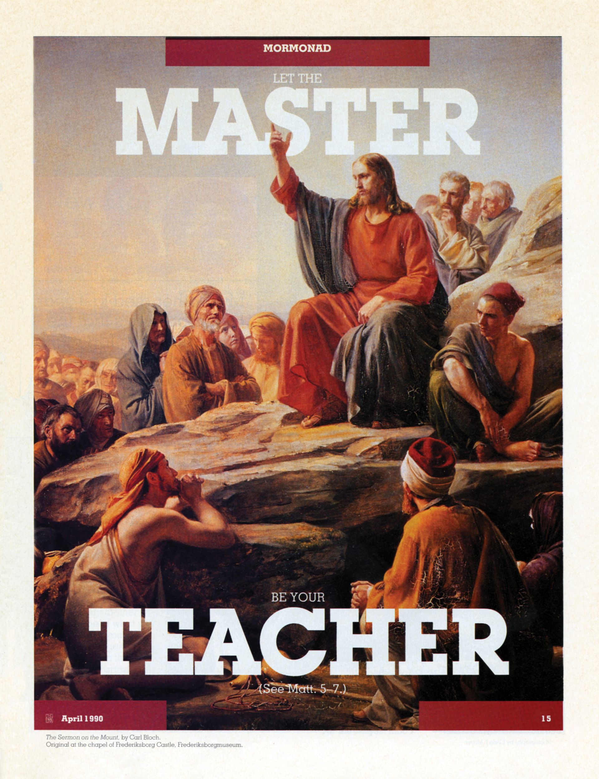 Let the Master Be Your Teacher. (See Matt. 5–7.) Apr. 1990 © undefined ipCode 1.