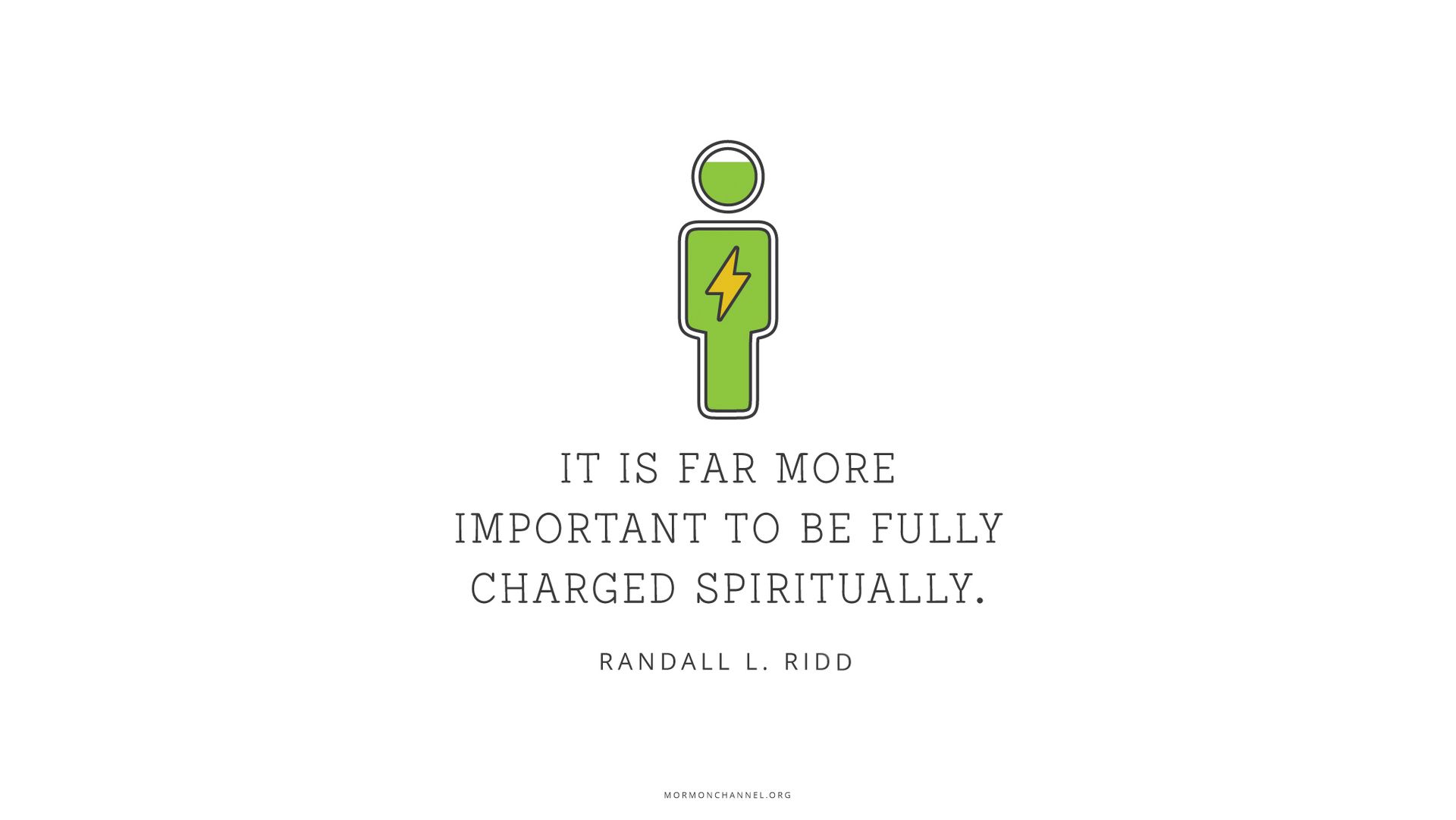 “It is far more important to be fully charged spiritually.”—Brother Randall L. Ridd, “The Choice Generation”