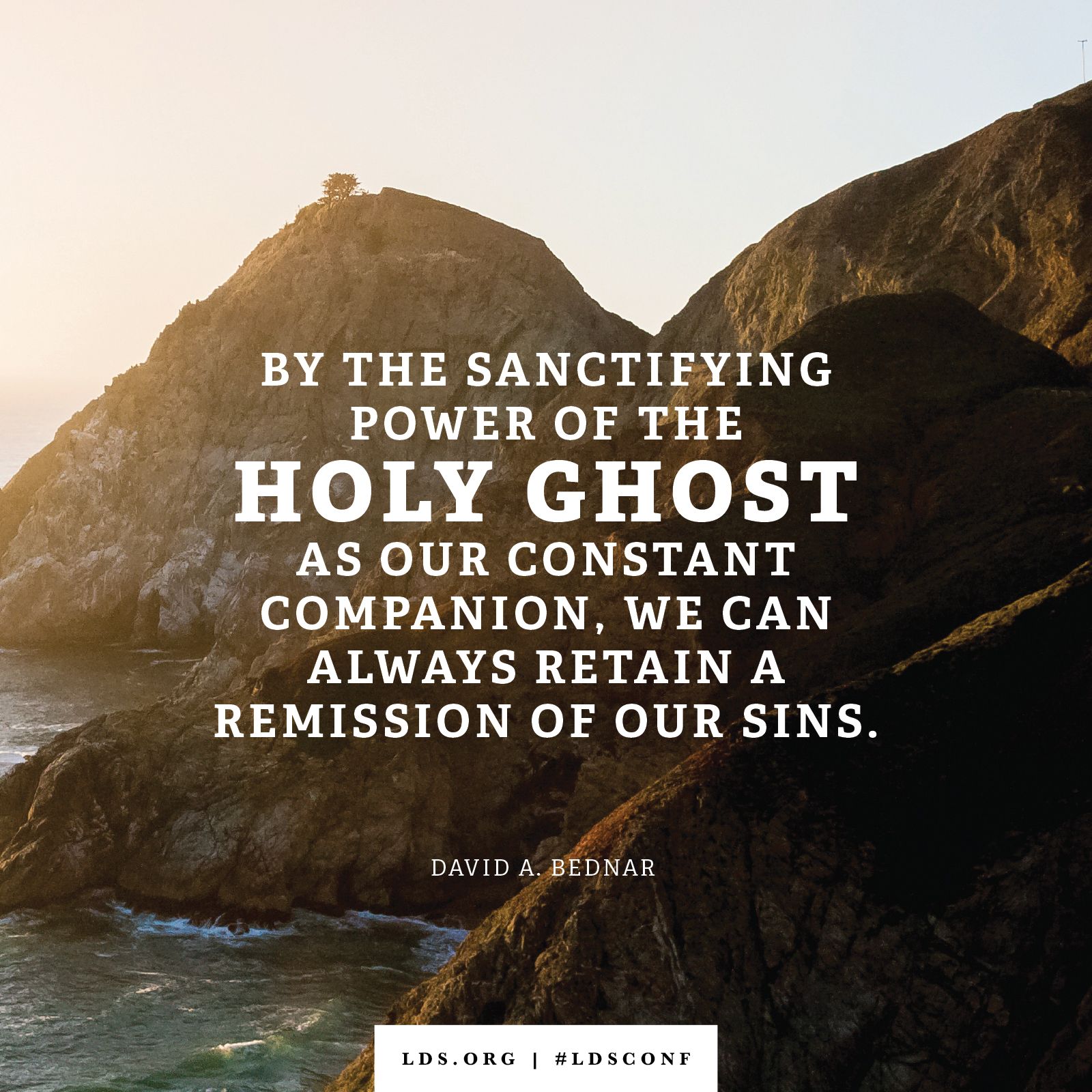 “By the sanctifying power of the Holy Ghost as our constant companion, we can always retain a remission of our sins.” —Elder David A. Bednar, “Always Retain a Remission of Your Sins”