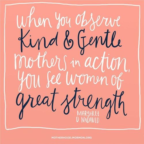A pink and white graphic combined with a quote by Sister Margaret D. Nadauld: “When you observe … mothers in action, you see women of great strength.”
