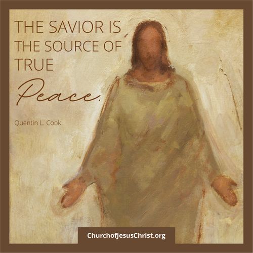 "The Savior Is The Source Of True Peace" - Quentin L. Cook Do Not Copy.