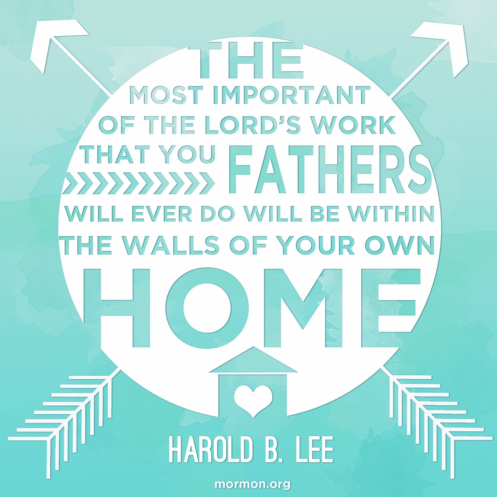 “The most important of the Lord’s work that you fathers will ever do will be within the walls of your own home.”—President Harold B. Lee, Teachings of Presidents of the Church: Harold B. Lee (2000), 134