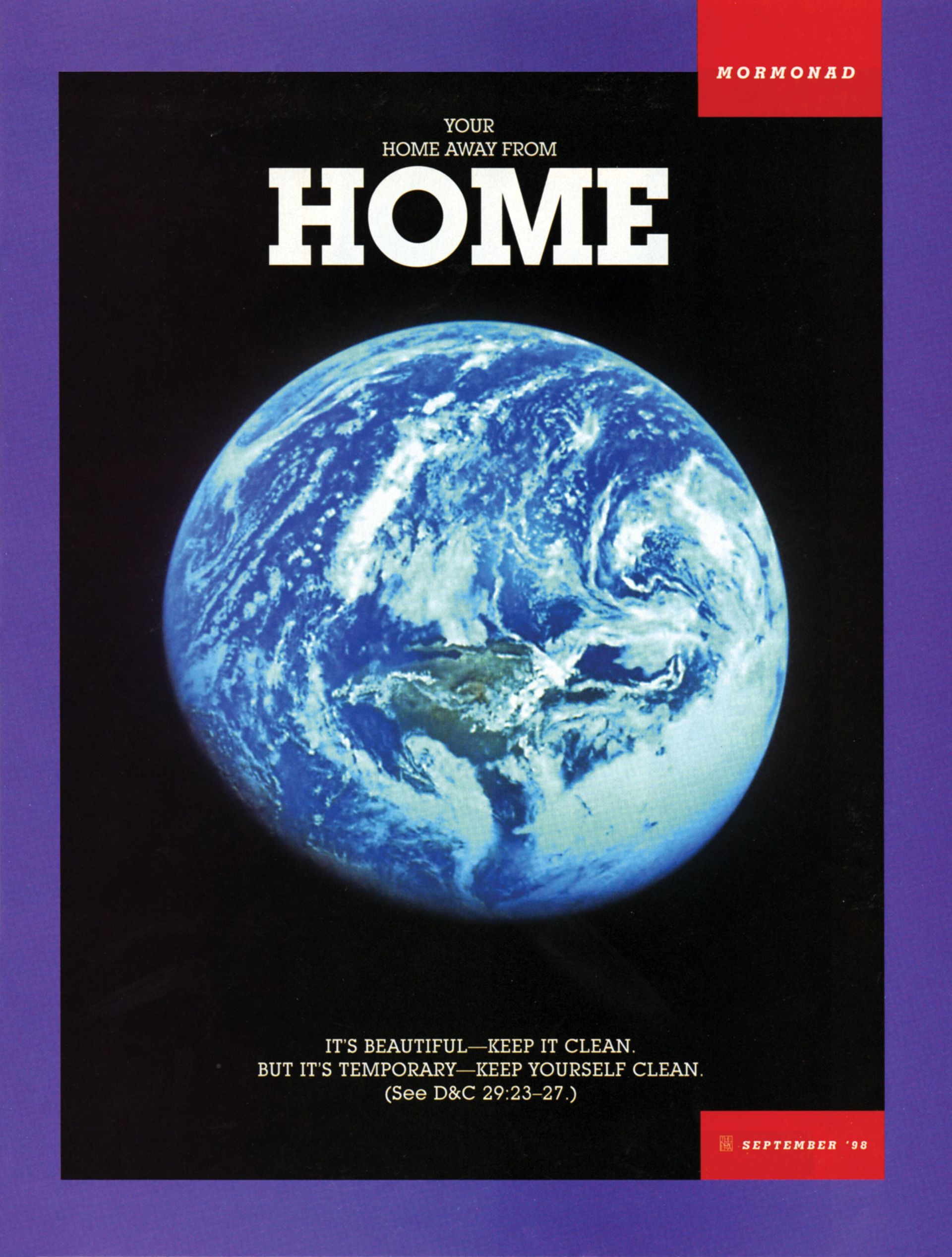 Your Home away from Home. It’s beautiful—keep it clean. But it’s temporary—keep yourself clean. (See D&C 29:23–27.) Sept. 1998 © undefined ipCode 1.