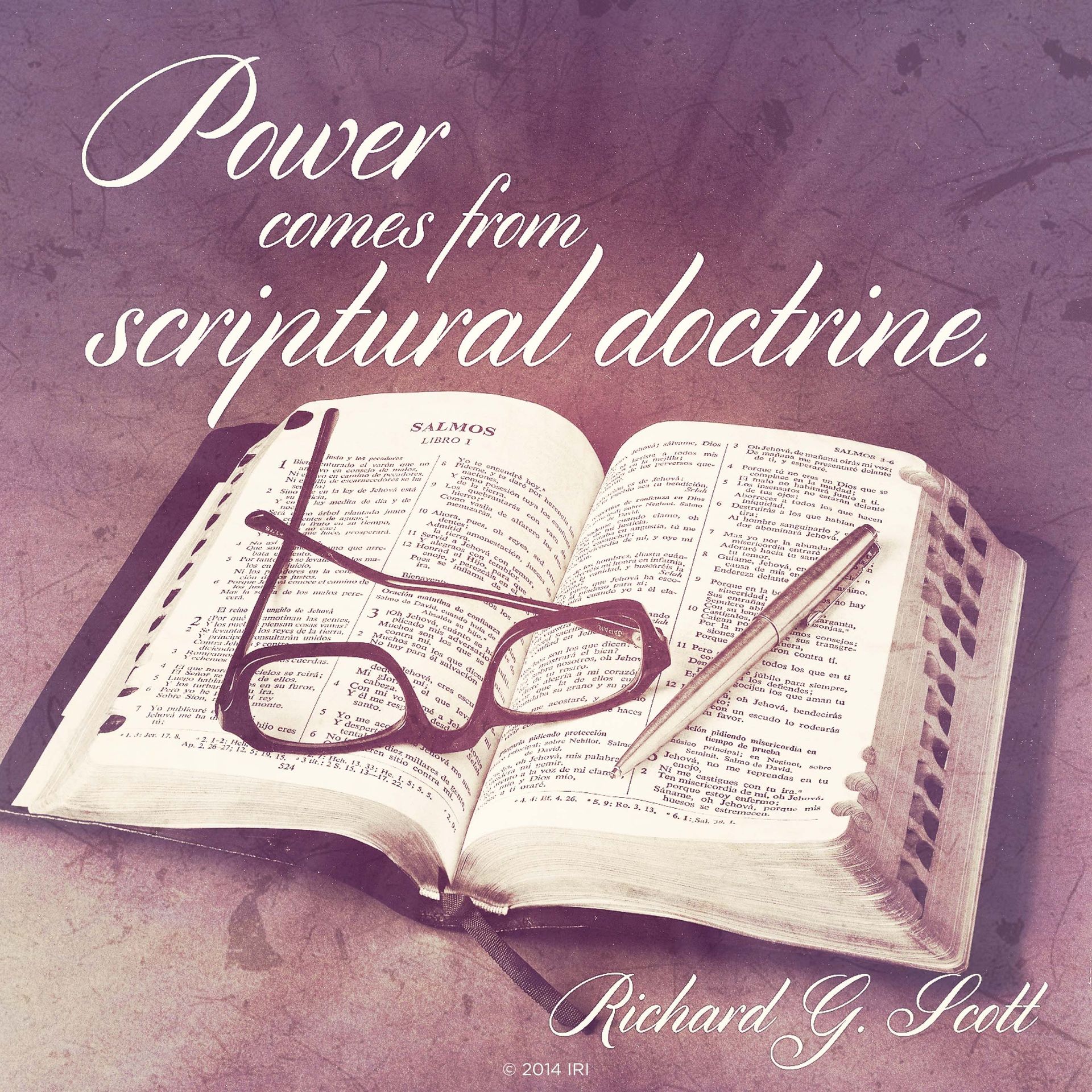 “Power comes from scriptural doctrine.”—Elder Richard G. Scott, “To Be Healed”