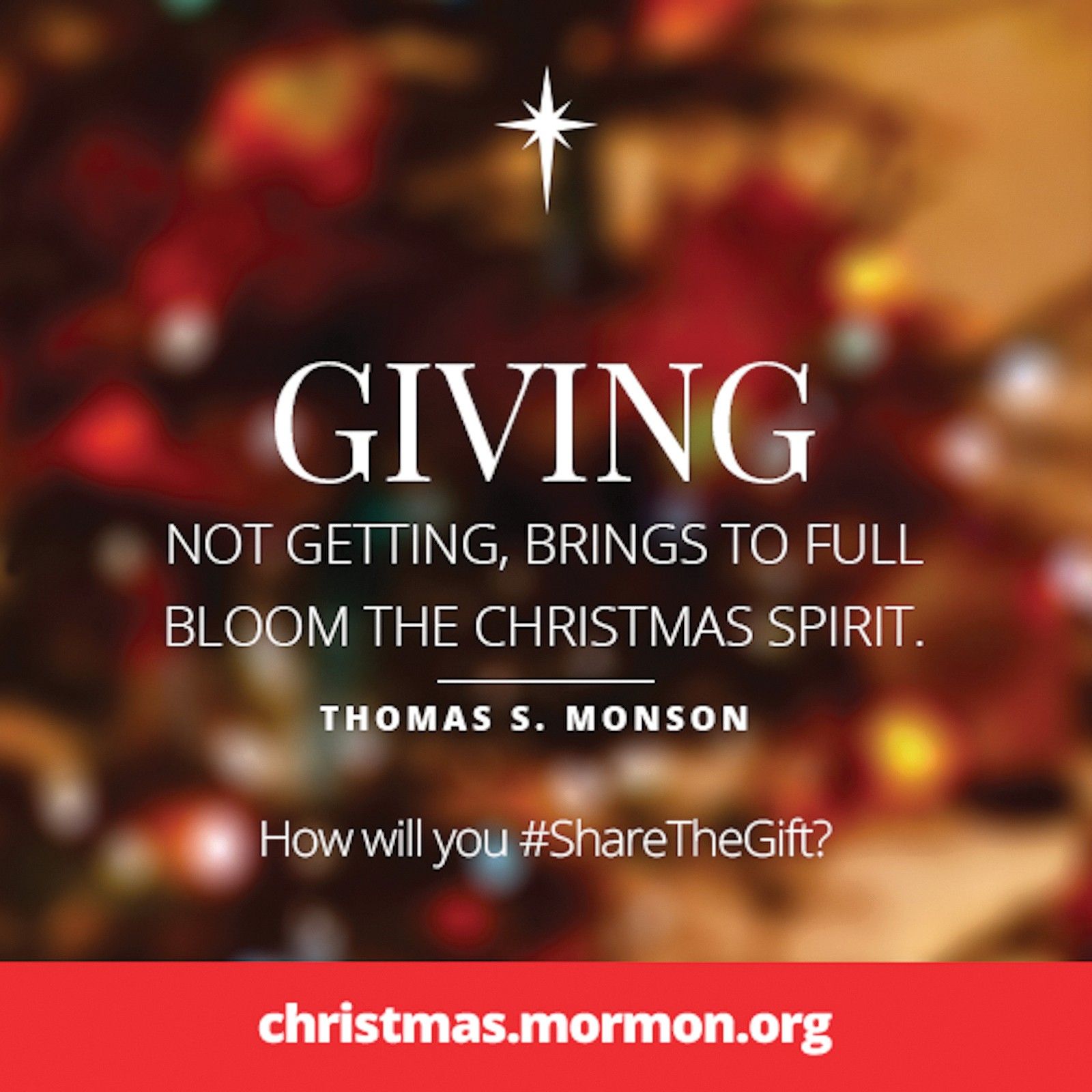 “Giving, not getting, brings to full bloom the Christmas spirit.”—President Thomas S. Monson, “The Real Joy of Christmas”