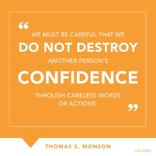 An orange and white graphic of a quote by President Thomas S. Monson: “We must be careful that we do not destroy another person’s confidence.”