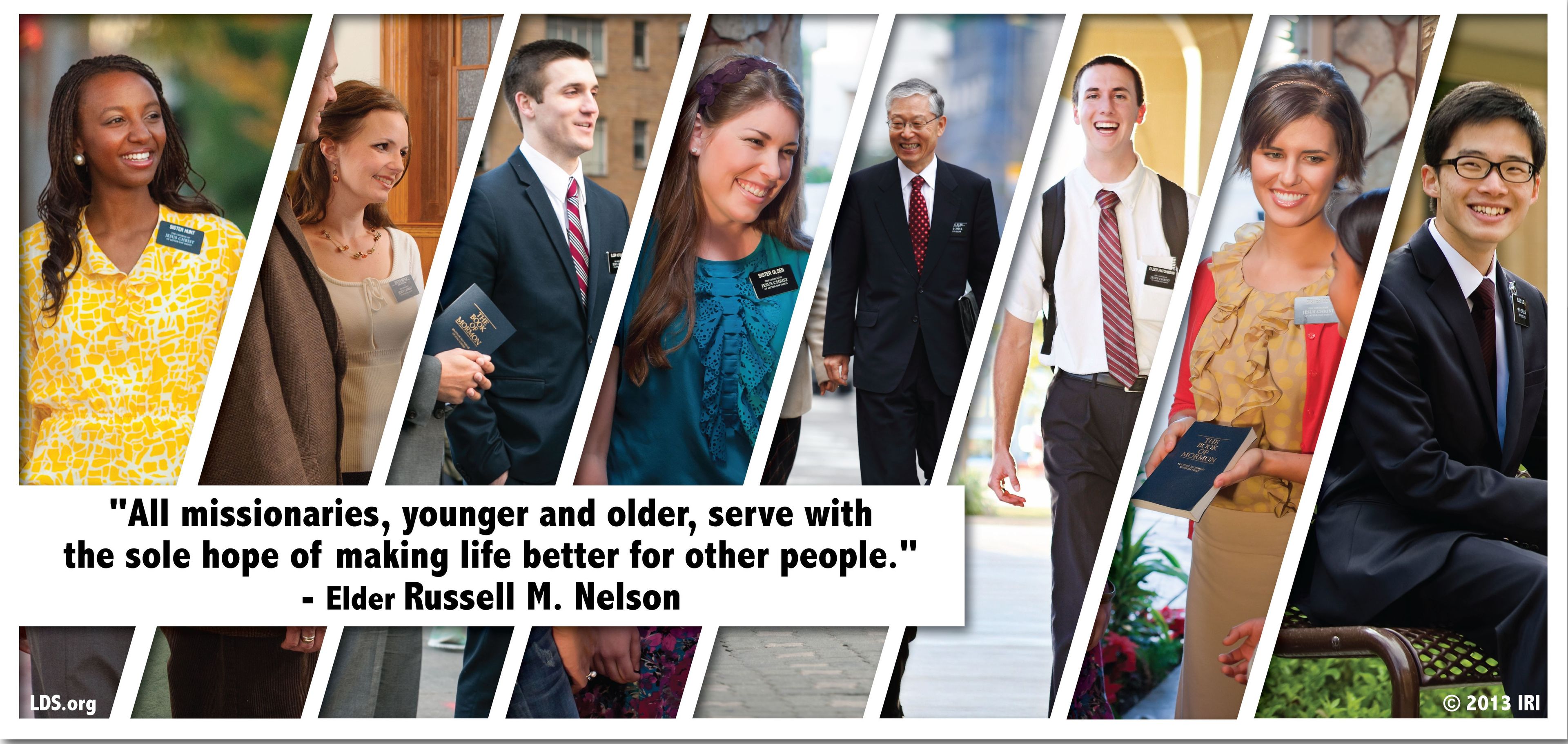 “All missionaries, younger and older, serve with the sole hope of making life better for other people.”—President Russell M. Nelson, “Ask the Missionaries! They Can Help You!” © undefined ipCode 1.