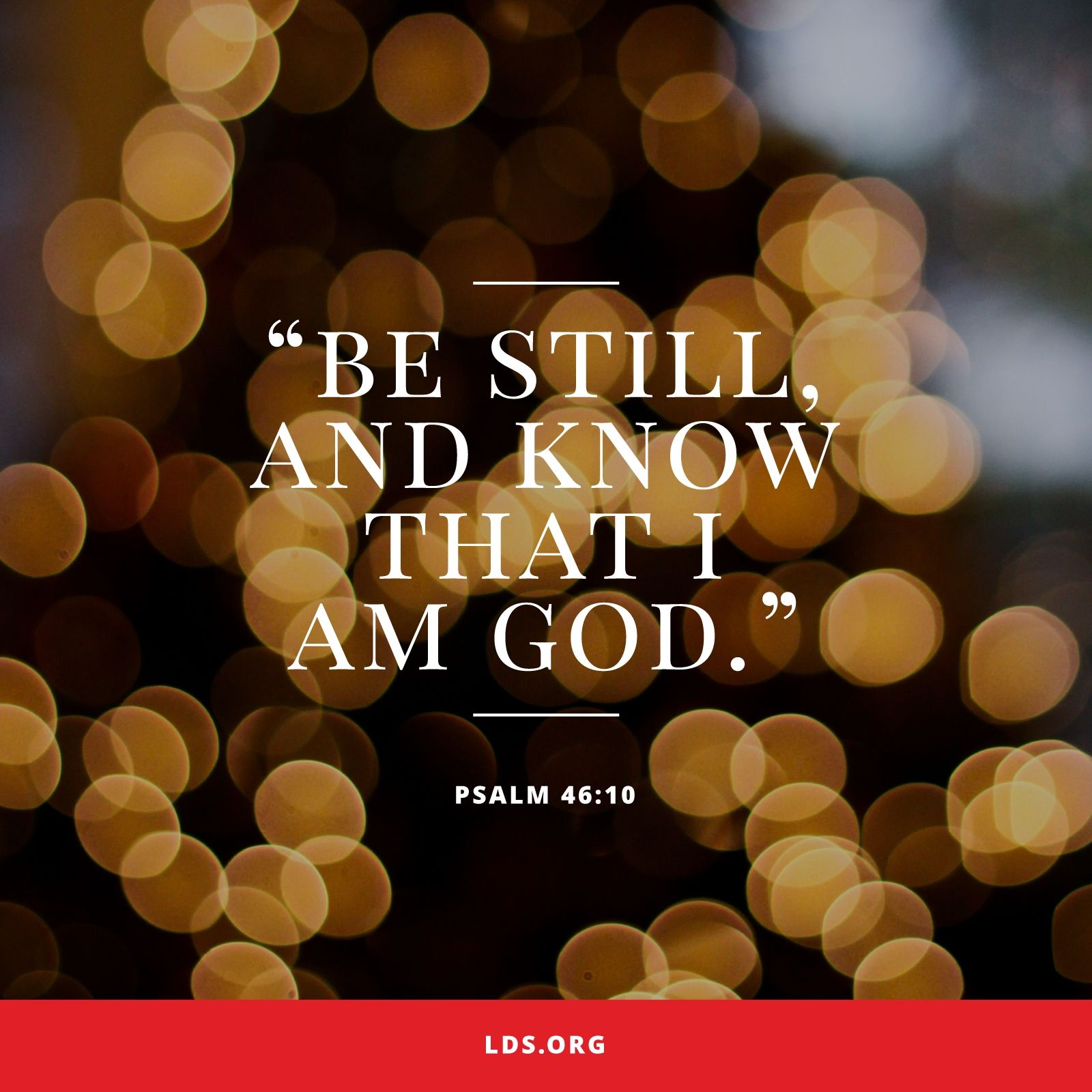 “Be still, and know that I am God.”—Psalm 46:10 © undefined ipCode 1.